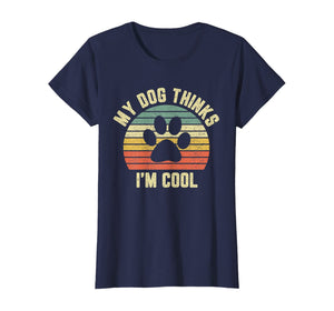 My Dog Thinks I'm Cool Shirt Funny Dog Lover Tshirt Retro