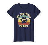 My Dog Thinks I'm Cool Shirt Funny Dog Lover Tshirt Retro