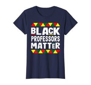 Black Professors Matter Black History Month Africa Pride T-Shirt