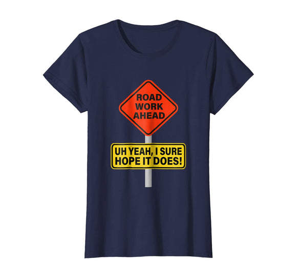 Roadwork Road Work Ahead I Hope It Does T-Shirt Funny Vine