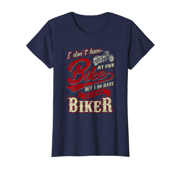Womens I Don't Have My Own Bike But I Have My Own Biker T-Shirt