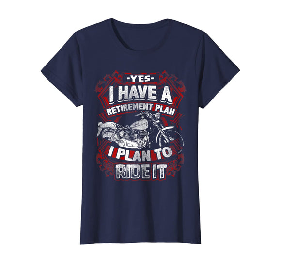 Motorcycle Shirt Biker Yes I Have A Retirement Plan To Ride