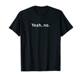 Yeah, No Funny Sarcastic Sassy Text T-Shirt for Women