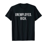 Unemployed. Rich. Entrepreneur Freedom Funny Gift T Shirt T-Shirt