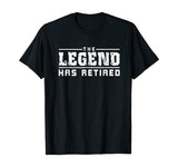 The Legend Has Retired Funny T-Shirt