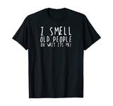 Funny 50th Birthday Gag Gift I Smell Old People oh its me T-Shirt