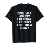 Funny History Teacher Shirt: Civil War Jokes? T-Shirt humor