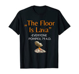 The Floor Is Lava T-Shirt for History Lovers And Teachers