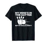 Funny Bowling Tshirt - Mind's in Gutter But Balls Aren't