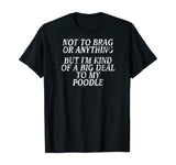 Funny Poodle Shirt, Joke Dog Tshirt, Miniature, Toy Tee