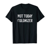 Not Today Colonizer | Black History Indigenous People Pride T-Shirt