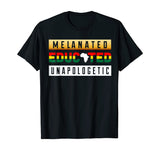 Black History Month Clothing Melanated Educated Unapologetic T-Shirt