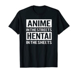 Funny Hentai Tee - Anime In The Streets Hentai In The Sheets