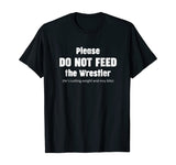 Please do not feed the Wrestler - Wrestling T-Shirt