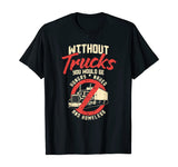 Truck Driver Appreciation Tshirt I Hungry Naked Homeless T-Shirt