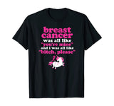 Funny Breast Cancer Survivor Bitch Please Unicorn T-Shirt