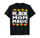 Black Mom Magic Black History Month Africa Pride T-Shirt