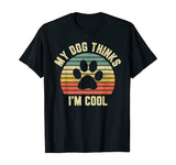 My Dog Thinks I'm Cool Shirt Funny Dog Lover Tshirt Retro