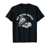 Bad Mother Shucker - Funny Oyster Shirt