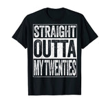 Straight Outta My Twenties T-Shirt Funny 30th Birthday Gift T-Shirt