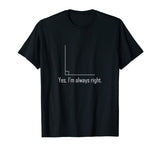 Funny Math T Shirt - Geometry Right Angle Joke T-Shirt Tee