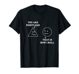 You Are Pointless That Is How I Roll Math T-Shirt Funny