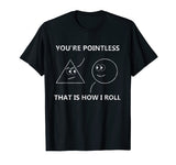 You're Pointless That Is How I Roll T-Shirt Math Pun Gift T-Shirt