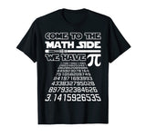 Come To The Math Side We Have Pie Shirt Pi Day Teacher Gift