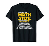 Come To The Math Side We Have Pi Shirt Funny School T-Shirt