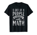 5 out of 4 People Struggle with Math T shirt Funny Teacher