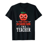 You Can't Scare Me I'm A Teacher Halloween Funny T-Shirt