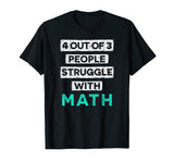 4 Out Of 3 People Struggle With Math Funny T-Shirt