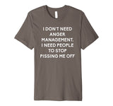Funny I Dont Need Anger Management Classes Dont Piss Me OFF Premium T-Shirt