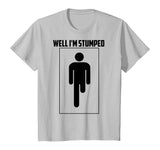 Well I'm Stumped Shirt | Cool Leg Amputation Funny Limb Gift