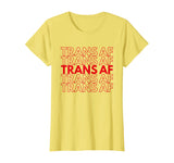 Trans AF Transgender FTM MTF Funny LGBTQ Pride Gift T-Shirt