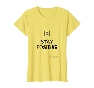 Stay Positive - funny math teacher t-shirt