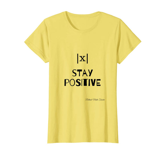 Stay Positive - funny math teacher t-shirt