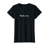 Yeah, No Funny Sarcastic Sassy Text T-Shirt for Women