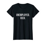 Unemployed. Rich. Entrepreneur Freedom Funny Gift T Shirt T-Shirt