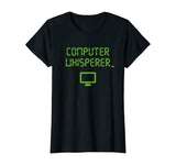 Computer Whisperer Shirt Tech Support Nerds Geeks Funny IT T-Shirt