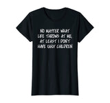 At least I don't have ugly children Funny Family T-shirt