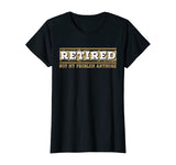Retired Not My Problem Anymore Funny Retirement Gift T-Shirt