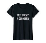 Not Today Colonizer | Black History Indigenous People Pride T-Shirt