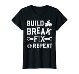 Build Break Fix Repeat - ATV Quad Four Wheeler Funny Gift T-Shirt