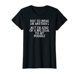 Funny Poodle Shirt, Joke Dog Tshirt, Miniature, Toy Tee