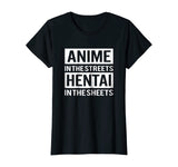 Funny Hentai Tee - Anime In The Streets Hentai In The Sheets