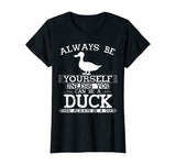 Cute Duck Shirt Always Be Yourself Animal Lover Gift T-Shirt