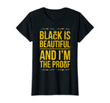 Black is Beautiful and I'm the Proof Black History T-Shirt