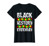Black History Everyday T-Shirt Clothing Cloth Outfit Tee