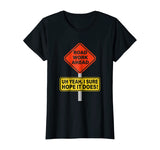 Roadwork Road Work Ahead I Hope It Does T-Shirt Funny Vine